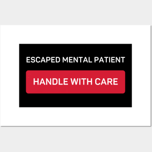 Escaped Mental Patient - Handle With Care Posters and Art